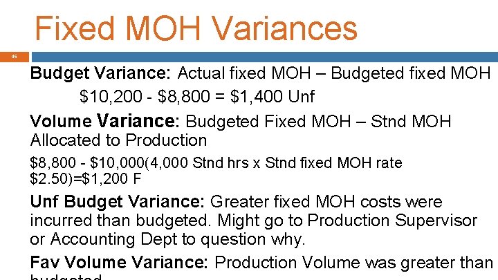 Fixed MOH Variances 46 Budget Variance: Actual fixed MOH – Budgeted fixed MOH $10,