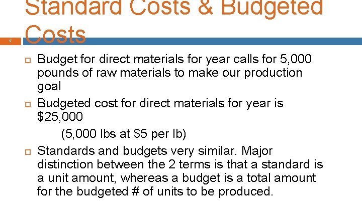 5 Standard Costs & Budgeted Costs Budget for direct materials for year calls for