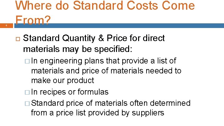 6 Where do Standard Costs Come From? Standard Quantity & Price for direct materials