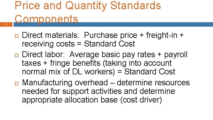 8 Price and Quantity Standards Components Direct materials: Purchase price + freight-in + receiving