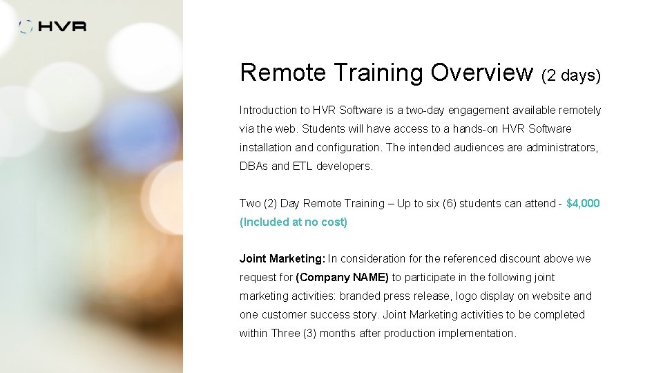 Remote Training Overview (2 days) Introduction to HVR Software is a two-day engagement available
