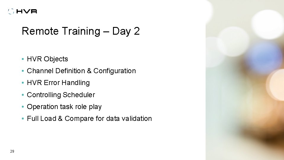 Remote Training – Day 2 • HVR Objects • Channel Definition & Configuration •