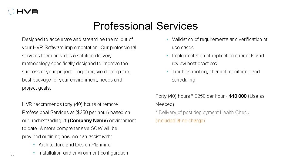 Professional Services Designed to accelerate and streamline the rollout of your HVR Software implementation.