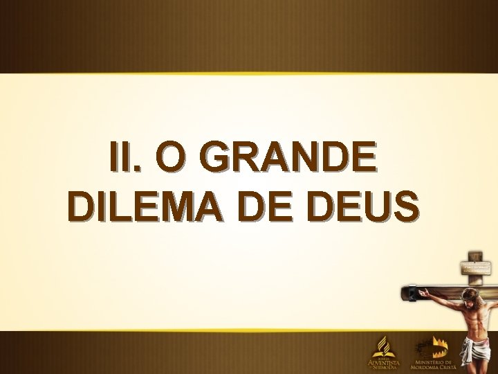 II. O GRANDE DILEMA DE DEUS 
