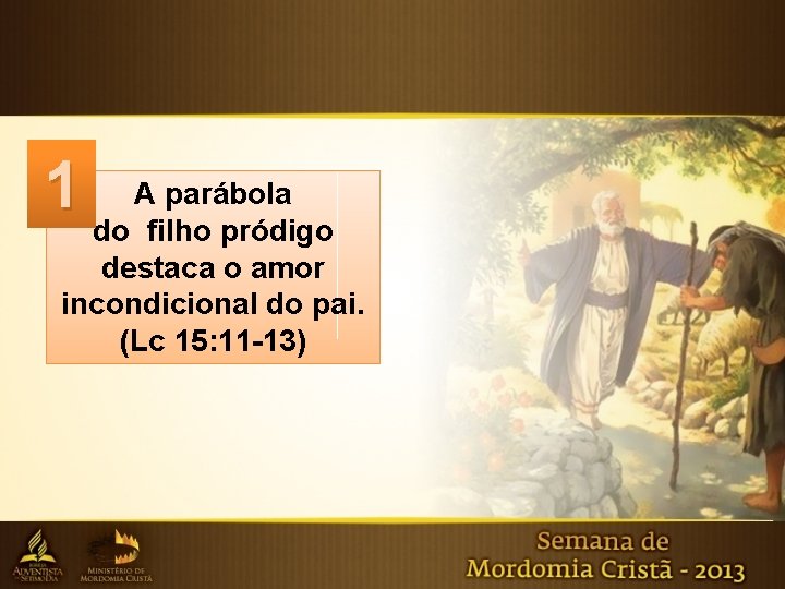 1 A parábola do filho pródigo destaca o amor incondicional do pai. (Lc 15: