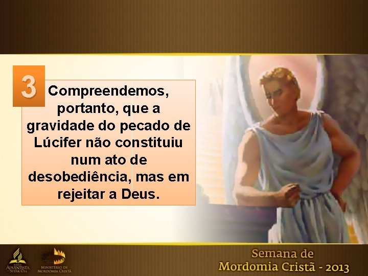 3 Compreendemos, portanto, que a gravidade do pecado de Lúcifer não constituiu num ato