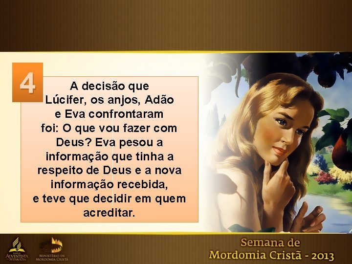 4 A decisão que Lúcifer, os anjos, Adão e Eva confrontaram foi: O que