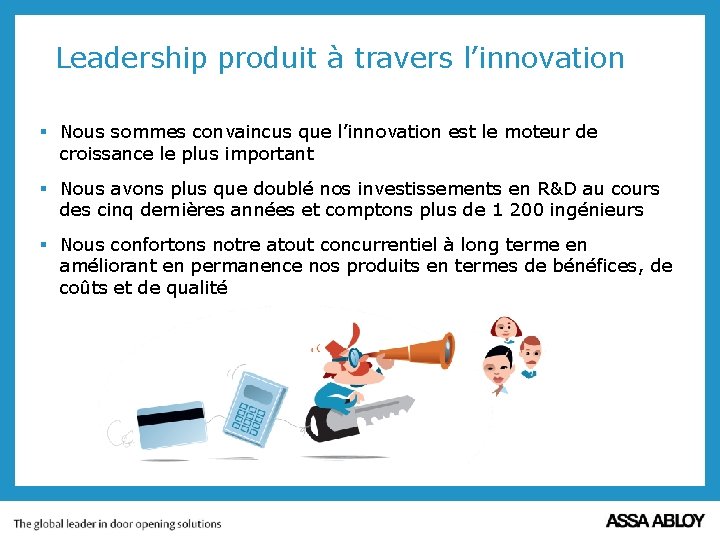 Leadership produit à travers l’innovation § Nous sommes convaincus que l’innovation est le moteur