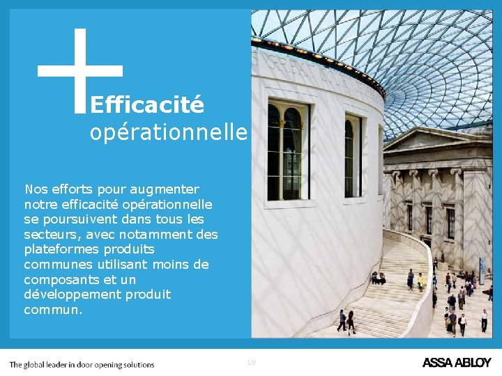 + Efficacité opérationnelle Nos efforts pour augmenter notre efficacité opérationnelle se poursuivent dans tous