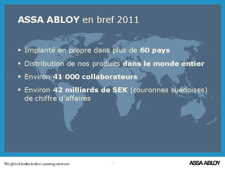 ASSA ABLOY en bref 2011 § Implanté en propre dans plus de 60 pays
