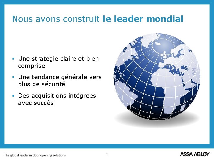 Nous avons construit le leader mondial § Une stratégie claire et bien comprise §