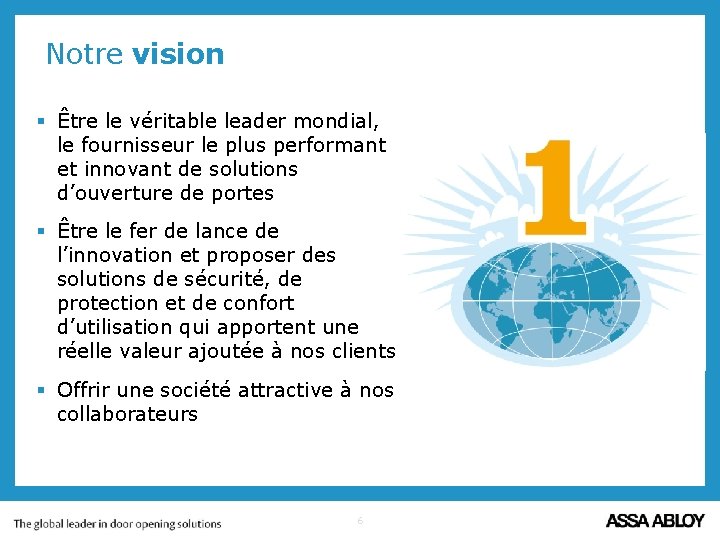 Notre vision § Être le véritable leader mondial, le fournisseur le plus performant et