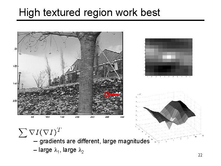 High textured region work best – gradients are different, large magnitudes – large l