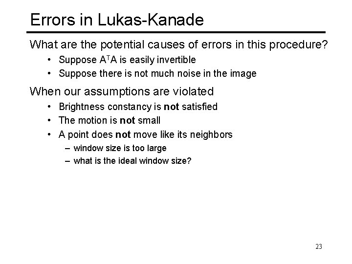 Errors in Lukas-Kanade What are the potential causes of errors in this procedure? •