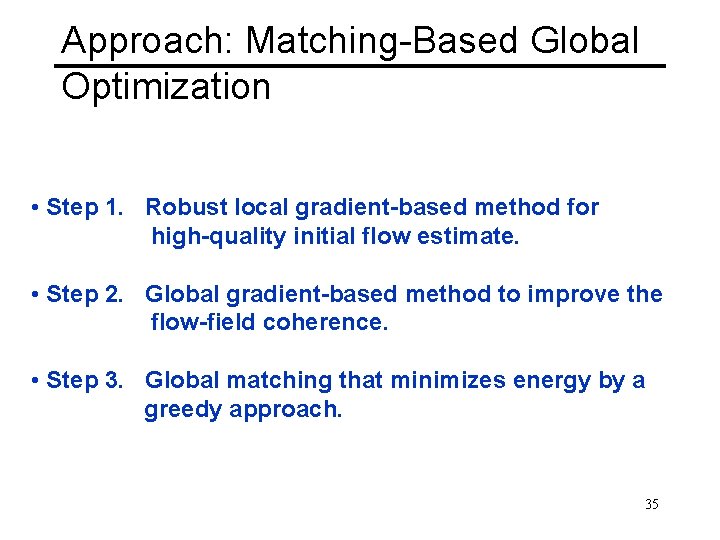 Approach: Matching-Based Global Optimization • Step 1. Robust local gradient-based method for high-quality initial