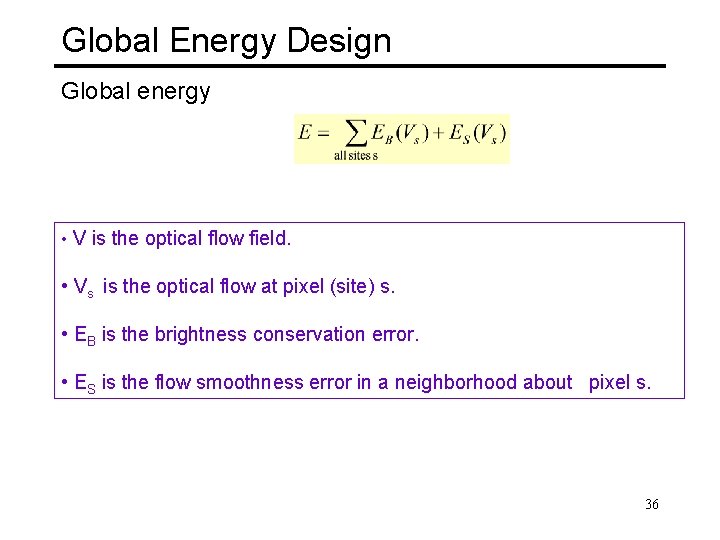 Global Energy Design Global energy • V is the optical flow field. • Vs