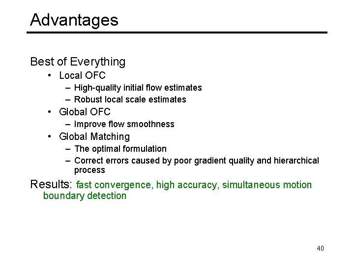 Advantages Best of Everything • Local OFC – High-quality initial flow estimates – Robust