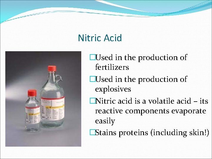 Nitric Acid �Used in the production of fertilizers �Used in the production of explosives
