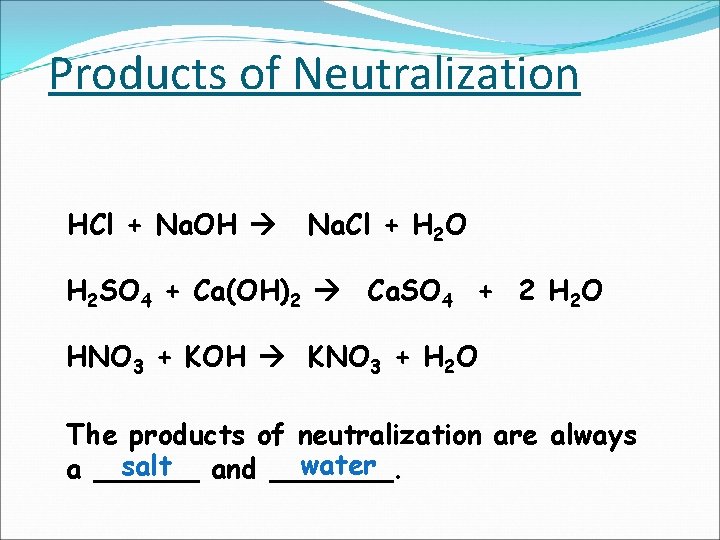 Products of Neutralization HCl + Na. OH Na. Cl + H 2 O H