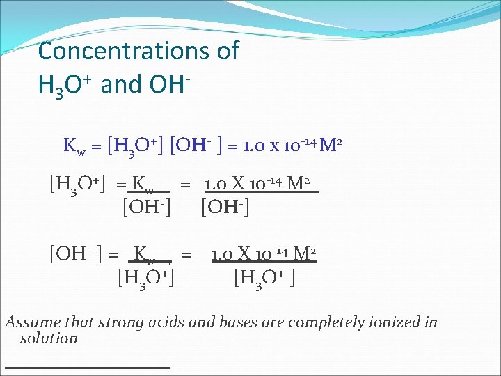 Concentrations of H 3 O+ and OHKw = [H 3 O+] [OH- ] =