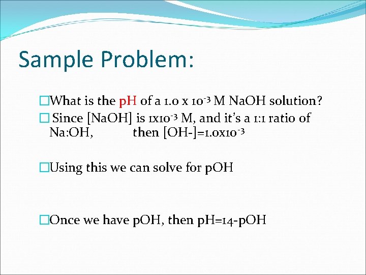 Sample Problem: �What is the p. H of a 1. 0 x 10 -3