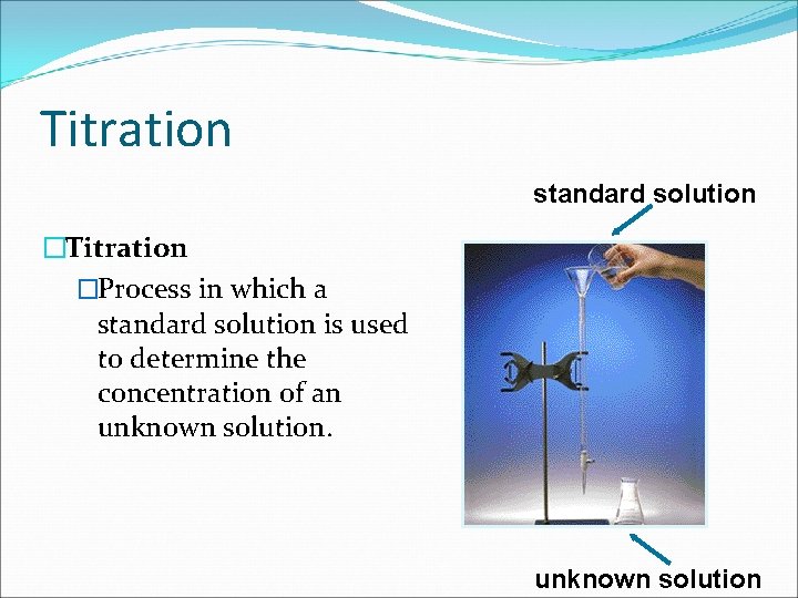 Titration standard solution �Titration �Process in which a standard solution is used to determine