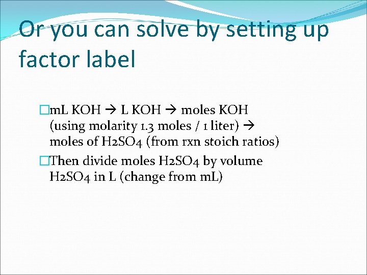 Or you can solve by setting up factor label �m. L KOH moles KOH