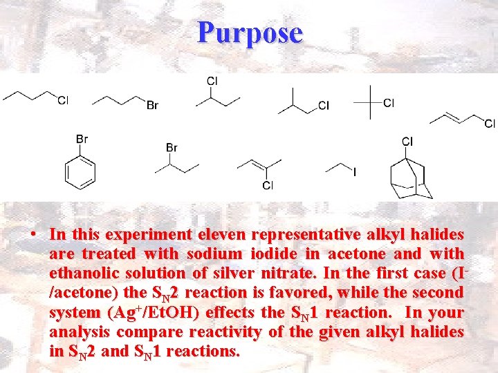 Purpose • In this experiment eleven representative alkyl halides are treated with sodium iodide
