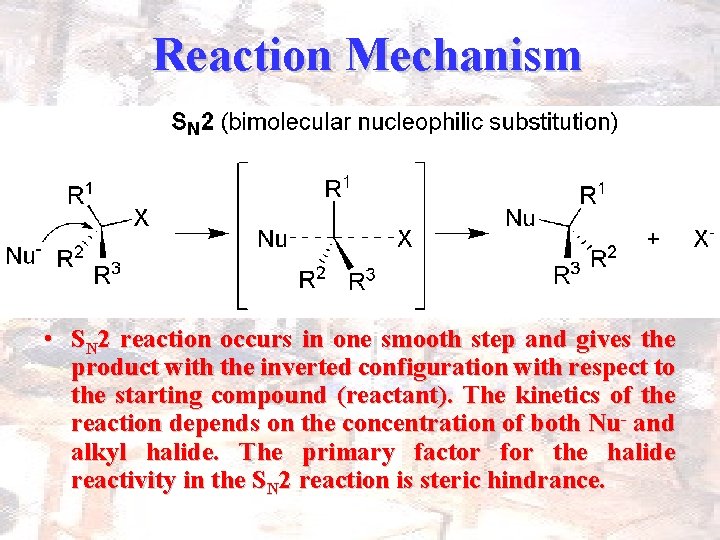 Reaction Mechanism • SN 2 reaction occurs in one smooth step and gives the