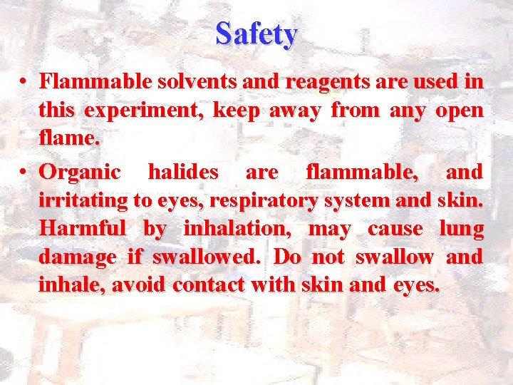 Safety • Flammable solvents and reagents are used in this experiment, keep away from