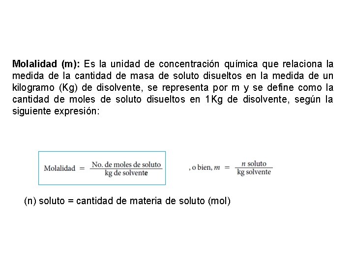 Molalidad (m): Es la unidad de concentración química que relaciona la medida de la