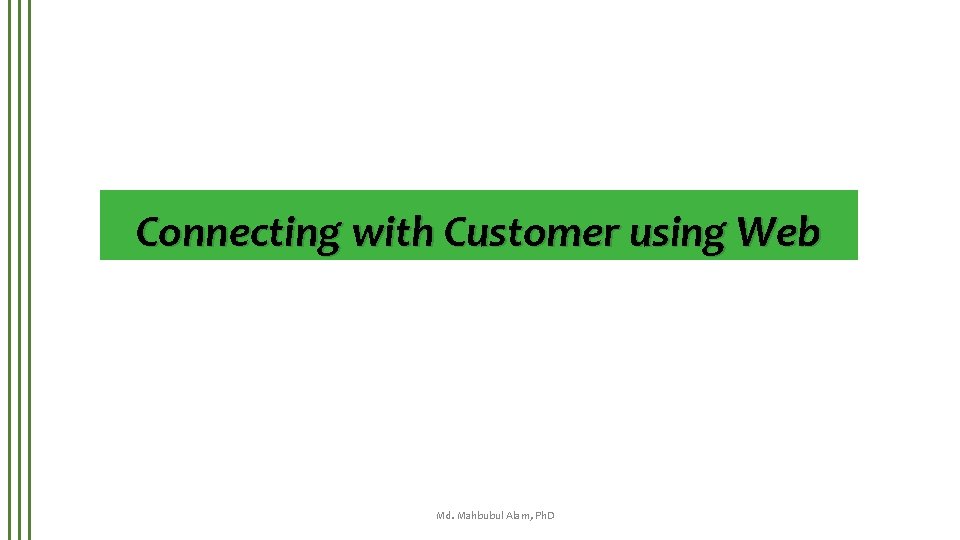 Connecting with Customer using Web Md. Mahbubul Alam, Ph. D 
