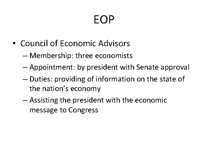 EOP • Council of Economic Advisors – Membership: three economists – Appointment: by president