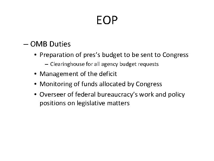 EOP – OMB Duties • Preparation of pres’s budget to be sent to Congress