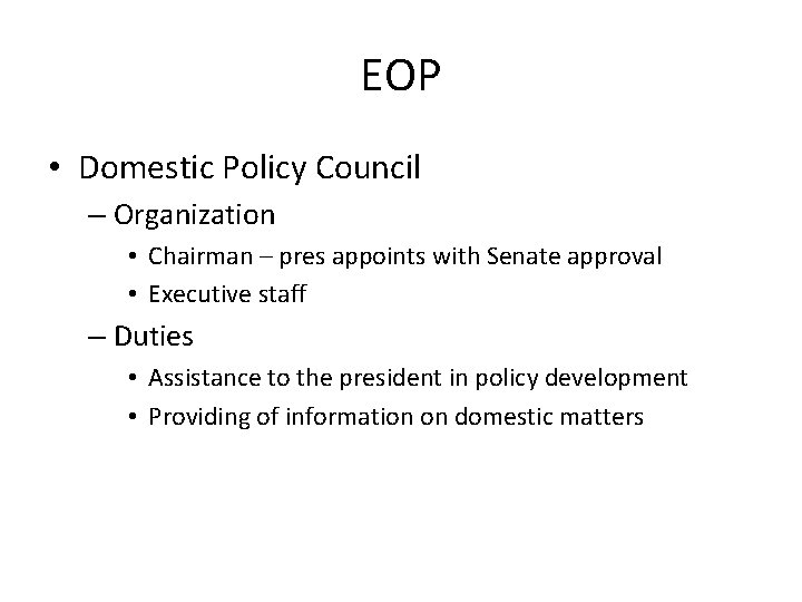 EOP • Domestic Policy Council – Organization • Chairman – pres appoints with Senate
