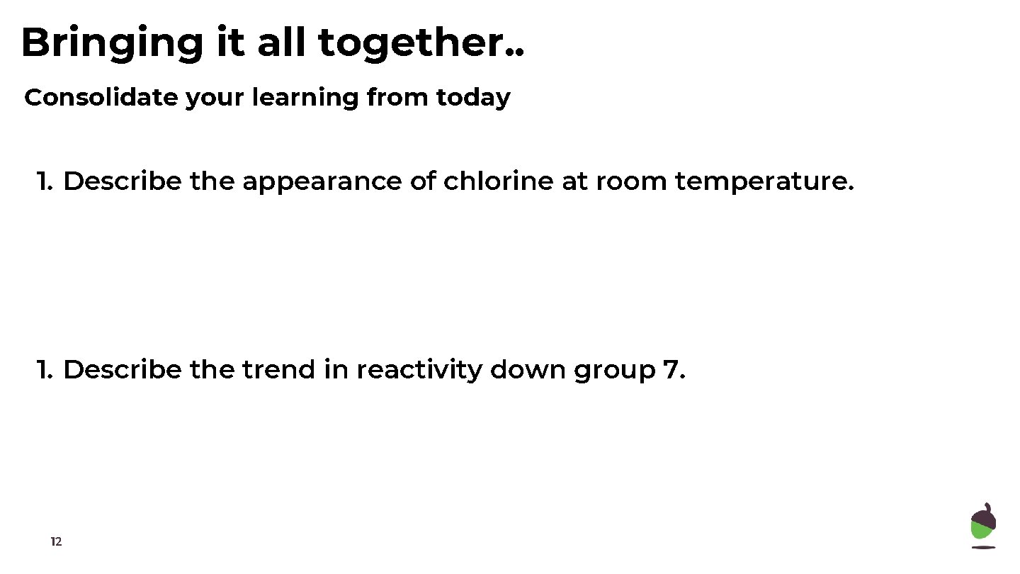 Bringing it all together. . Consolidate your learning from today 1. Describe the appearance