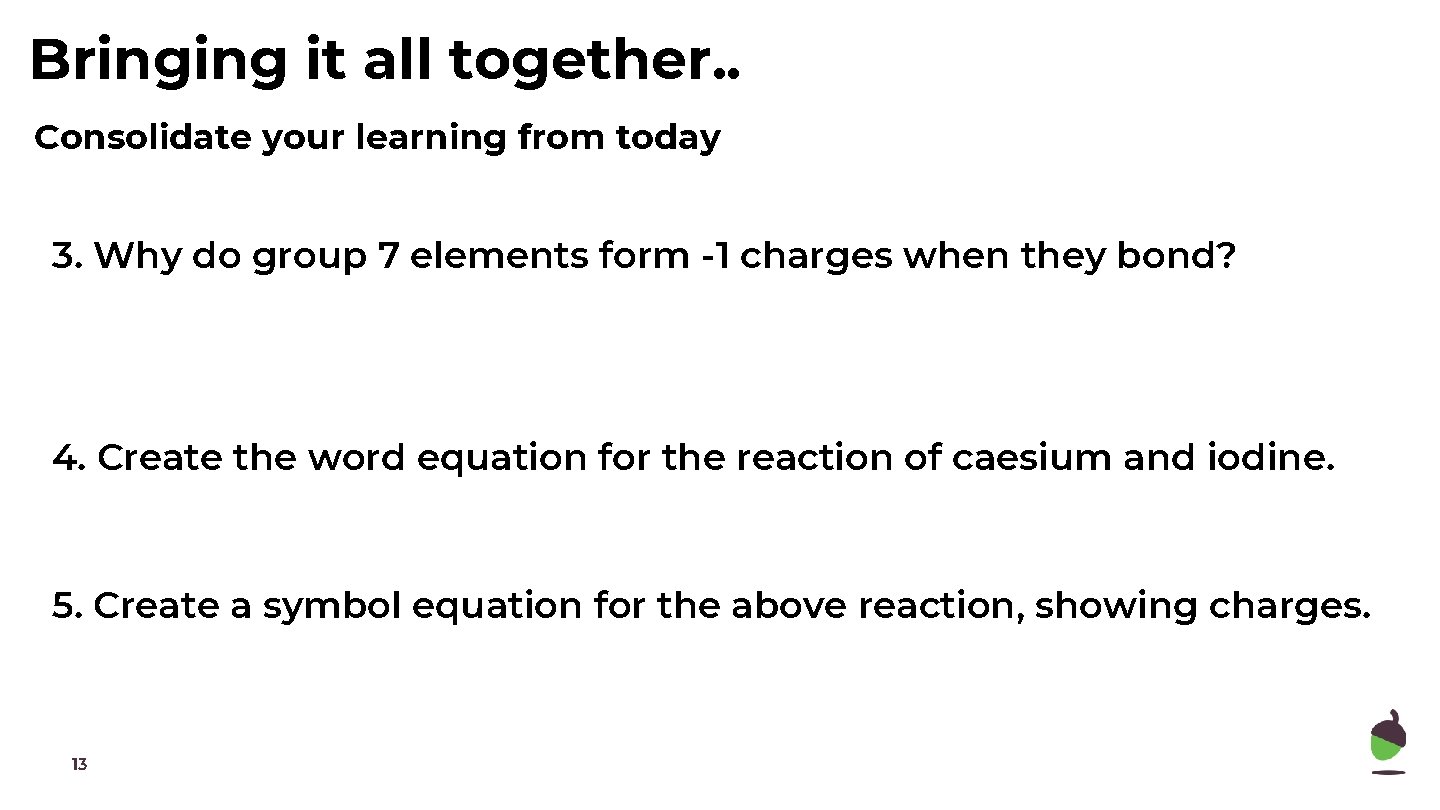 Bringing it all together. . Consolidate your learning from today 3. Why do group