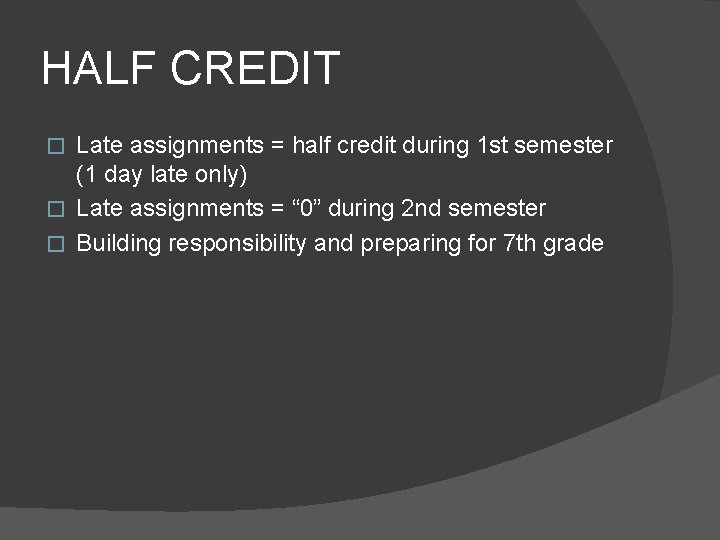 HALF CREDIT Late assignments = half credit during 1 st semester (1 day late