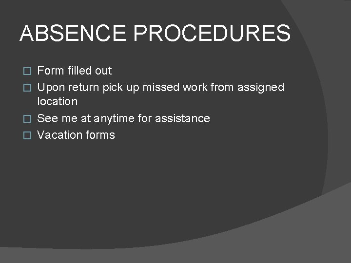 ABSENCE PROCEDURES Form filled out � Upon return pick up missed work from assigned