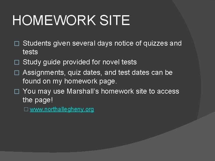 HOMEWORK SITE Students given several days notice of quizzes and tests � Study guide