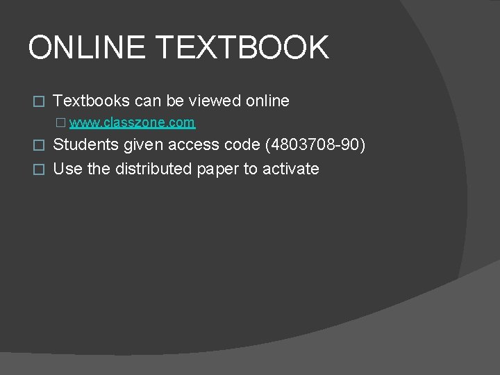 ONLINE TEXTBOOK � Textbooks can be viewed online � www. classzone. com Students given