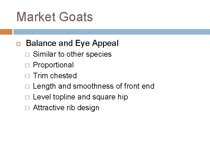 Market Goats Balance and Eye Appeal � � � Similar to other species Proportional