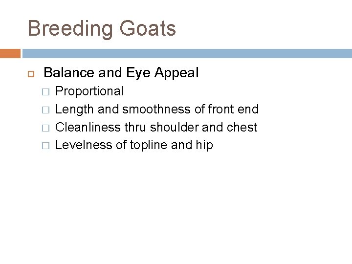 Breeding Goats Balance and Eye Appeal � � Proportional Length and smoothness of front