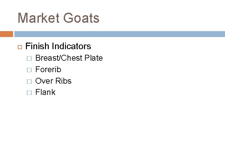 Market Goats Finish Indicators � � Breast/Chest Plate Forerib Over Ribs Flank 