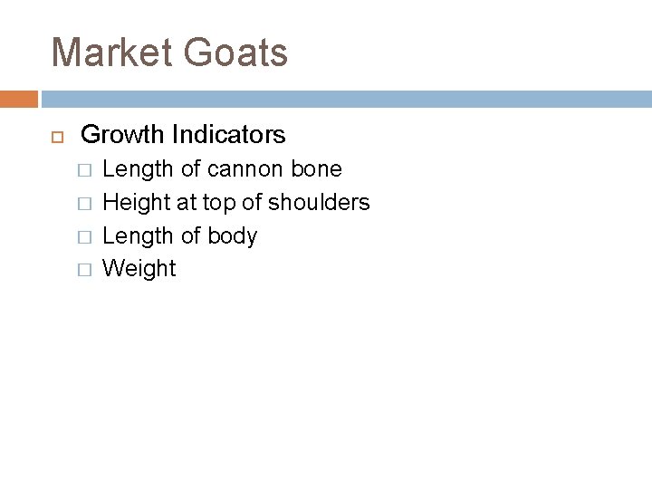 Market Goats Growth Indicators � � Length of cannon bone Height at top of