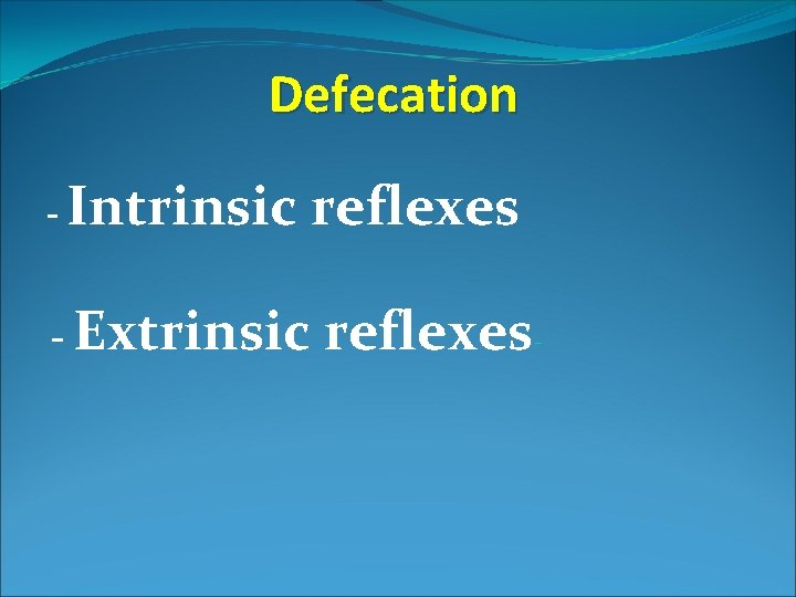 Defecation - Intrinsic reflexes - Extrinsic reflexes- 