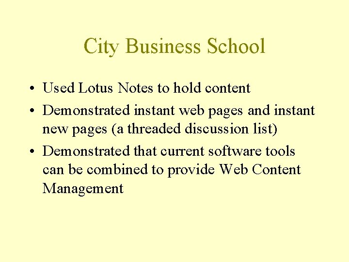 City Business School • Used Lotus Notes to hold content • Demonstrated instant web
