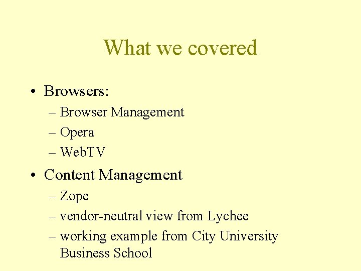 What we covered • Browsers: – Browser Management – Opera – Web. TV •