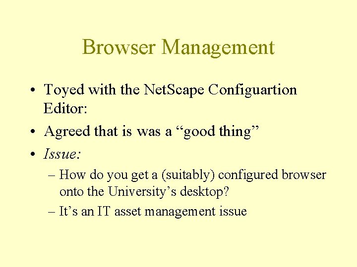 Browser Management • Toyed with the Net. Scape Configuartion Editor: • Agreed that is