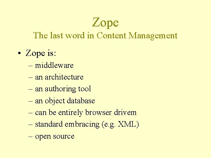 Zope The last word in Content Management • Zope is: – middleware – an